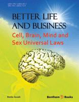 Better Life and Business: Cell, Brain, Mind and Sex Universal Laws