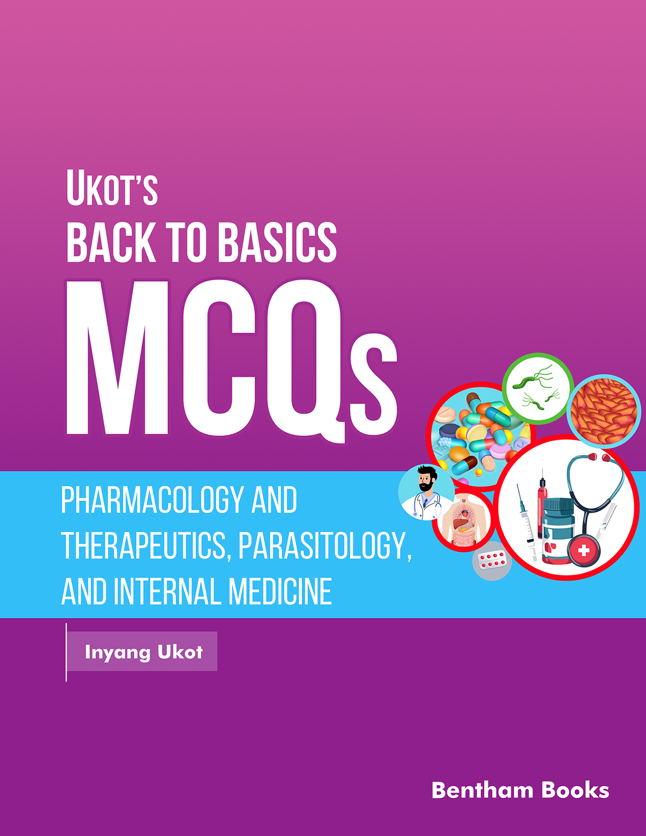 Ukot’s Back to Basics MCQs: Pharmacology and Therapeutics, Parasitology, and Internal Medicine