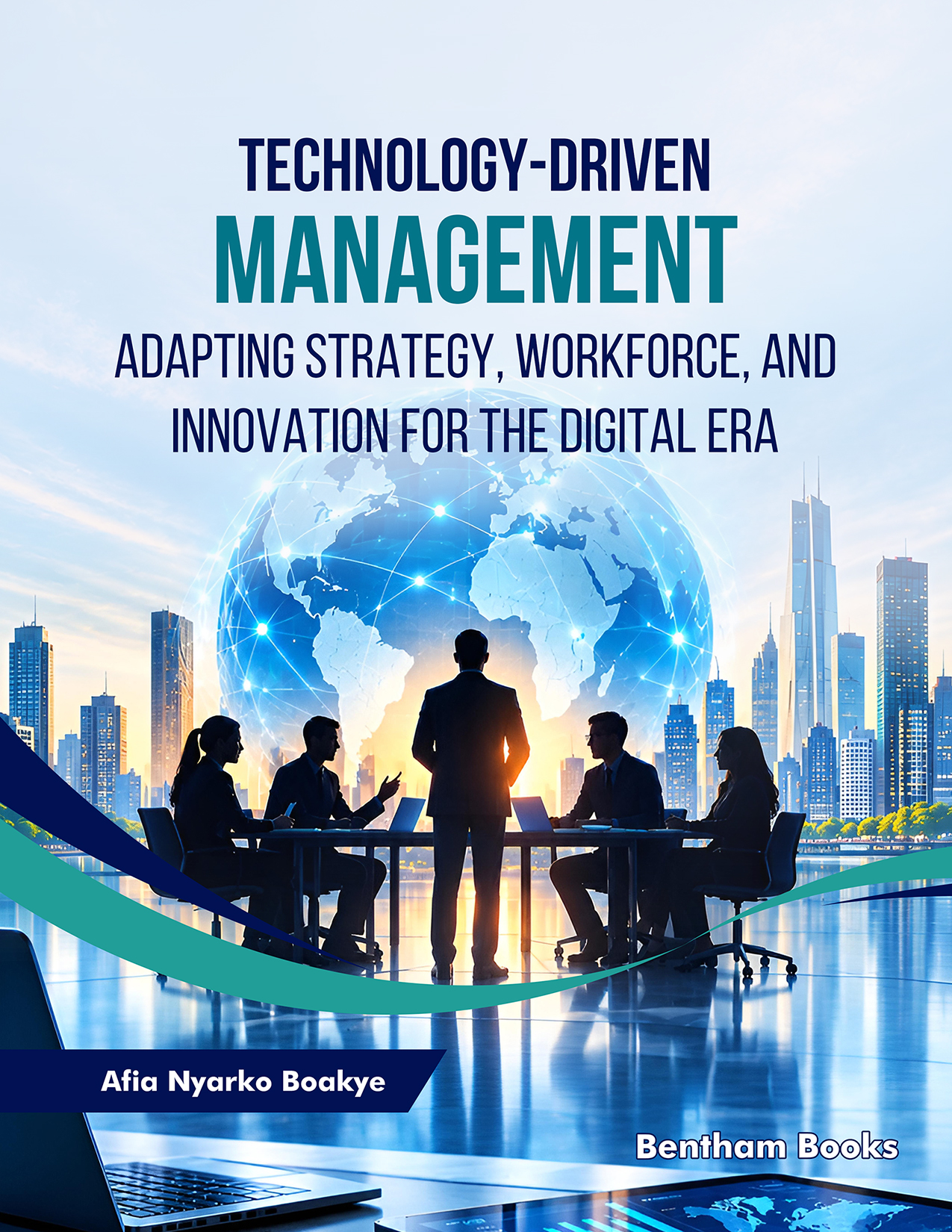 Technology-Driven Management: Adapting Strategy, Workforce, and Innovation for the Digital Era Technology-Driven Management: Adapting Strategy, Workforce, and Innovation for the Digital Era